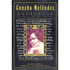 CONCHA MELENDEZ ANTOLOGIA Y CARTAS DE SU