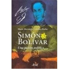 SIMON BOLIVAR UNA PASION POLITICA