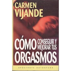 COMO CONSEGUIR Y MEJORAR TUS ORGASMOS