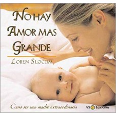 NO HAY AMOR MAS GRANDE COMO SER MADRE