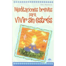 MEDITACIONES BREVES PARA VIVIR SIN ESTRE