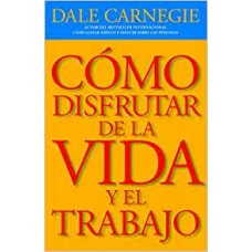 COMO DISFRUTAR DE LA VIDA Y EL TRABAJO