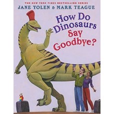 HOW DO DINOSAURS SAY GOODBYE