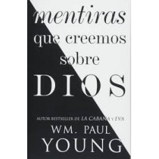 MENTIRAS QUE CREEMOS SOBRE DIOS