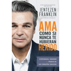 AMAS COMO SI NUNCA TE HUBIERAN HERIDO