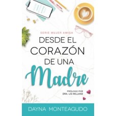 DESDE EL CORAZON DE UNA MADRE SERIE MUJE