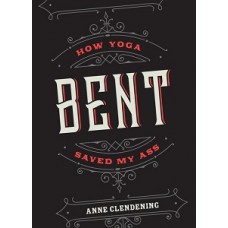 BENT HOW YOGA SAVED MY ASS