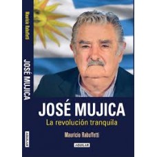 JOSE MUJICA LA REVOLUCION TRANQUILA