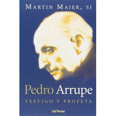 PEDRO ARRUPE TESTIGO Y PROFETA