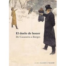 EL DUELO DE HONOR. DE CASANOVA A BORGES