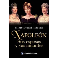 NAPOLEON SUS ESPOSAS Y SUS AMANTES