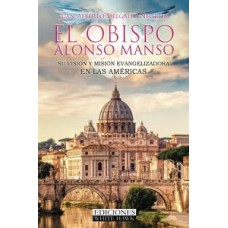 EL OBISPO ALONSO MANSO SU VISION Y MISIO